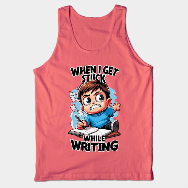 When I Get Stuck While Writing Tank Top by Cutetopia